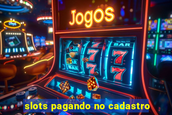 slots pagando no cadastro